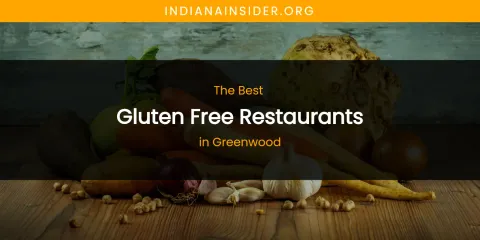 The Absolute Best Gluten Free Restaurants in Greenwood