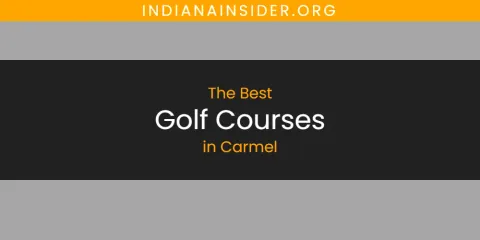 Ranked: Best Golf Courses in Carmel