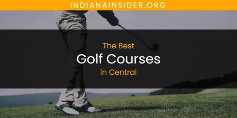 The Absolute Best Golf Courses in Central