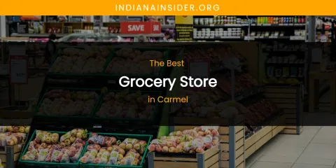 The Absolute Best Grocery Store in Carmel