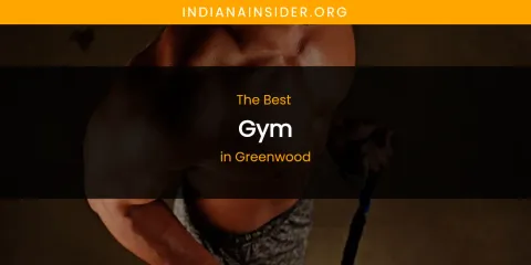 The Absolute Best Gym in Greenwood