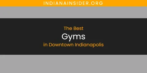 The Absolute Best Gyms in Downtown Indianapolis