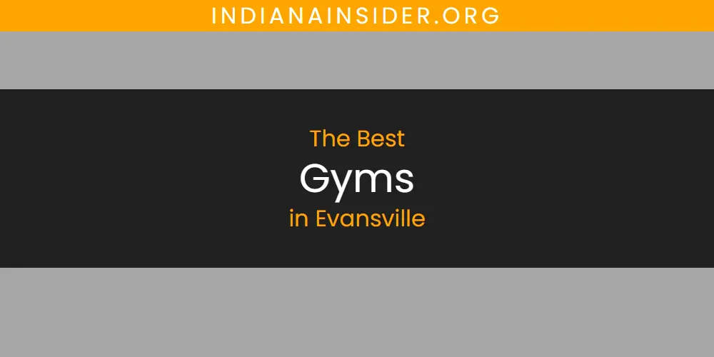 Discover the Best Gyms in Evansville (2026)