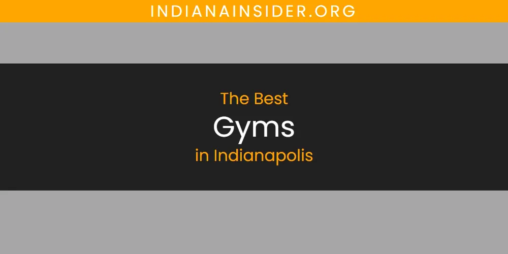 Discover the Best Gyms in Indianapolis (2026)