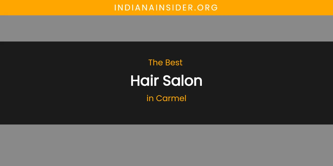 The Absolute Best Hair Salon in Carmel featured