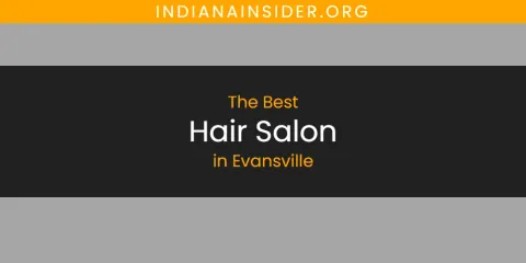 The Absolute Best Hair Salon in Evansville