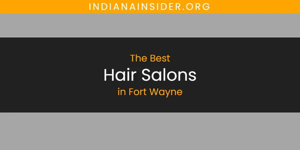 The Absolute Best Hair Salons in Fort Wayne featured