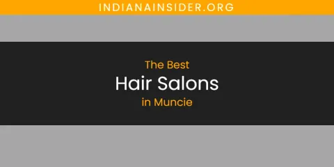 The Best Hair Salons in Muncie