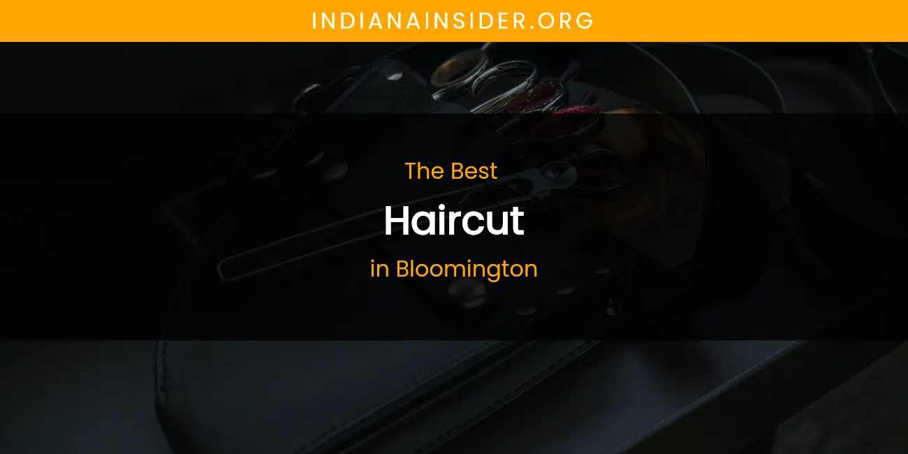 The Absolute Best Haircut in Bloomington featured
