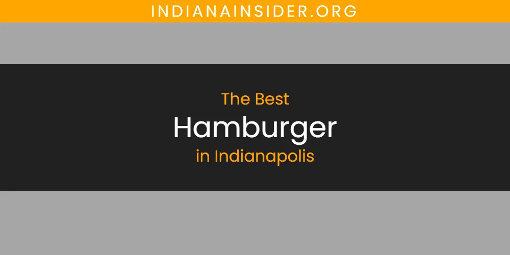 The Absolute Best Hamburger in Indianapolis featured
