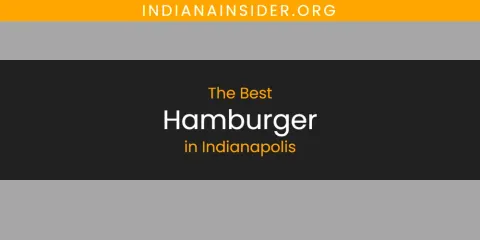 The Absolute Best Hamburger in Indianapolis