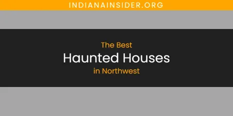 The Best Haunted Houses in Northwest List