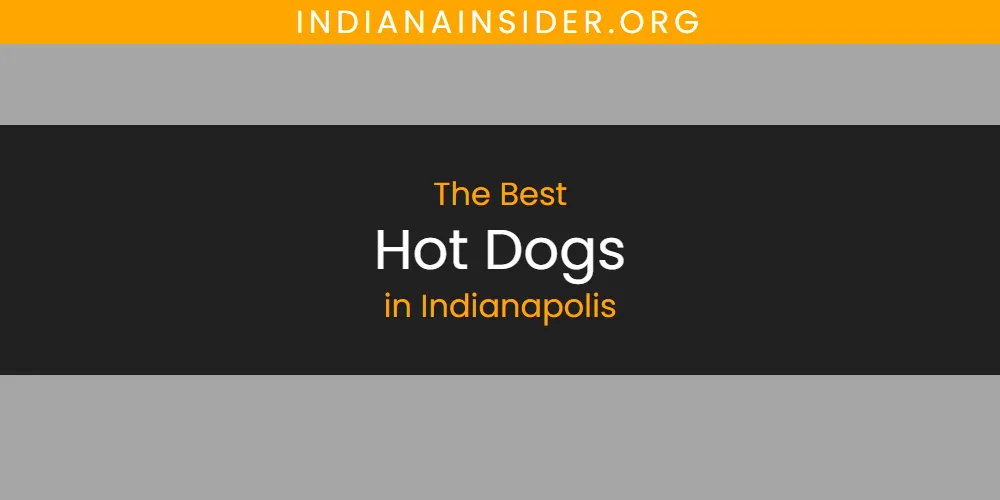 The Absolute Best Hot Dogs in Indianapolis  [Updated 2025]