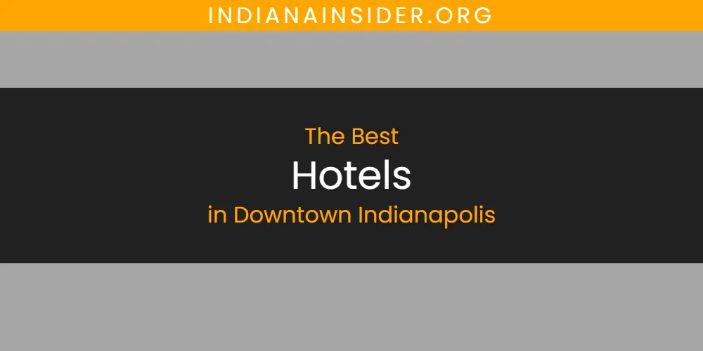The Absolute Best Hotels in Downtown Indianapolis  [Updated 2025]