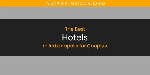 The Absolute Best Hotels in Indianapolis for Couples