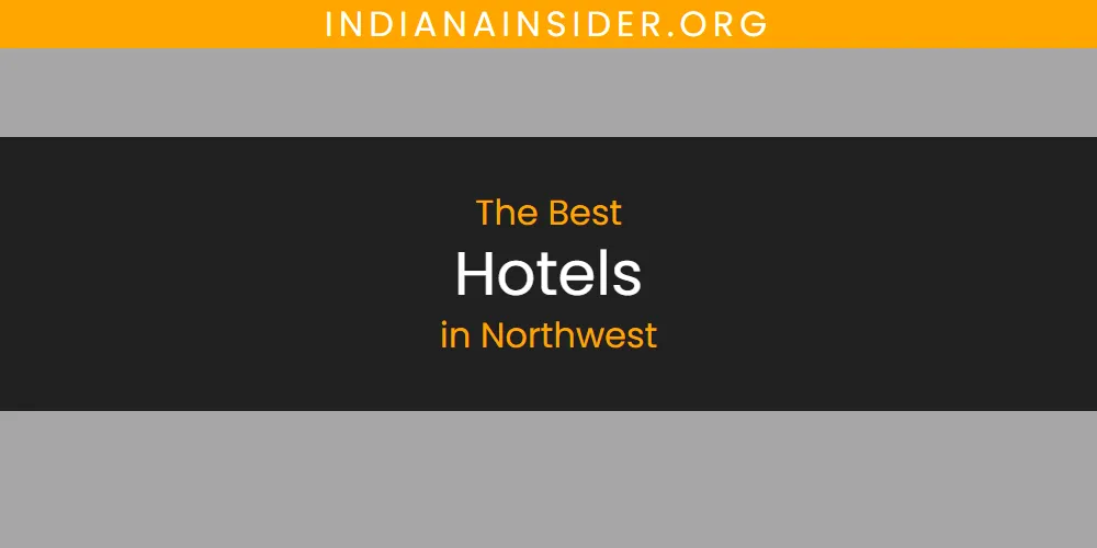 The Top-Rated Hotels in Northwest for 2026