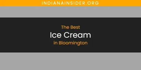 Guide to Best Ice Cream in Bloomington