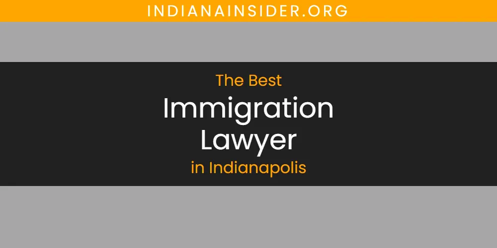 The Top-Rated Immigration Lawyer in Indianapolis for 2026
