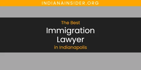 The Top-Rated Immigration Lawyer in Indianapolis