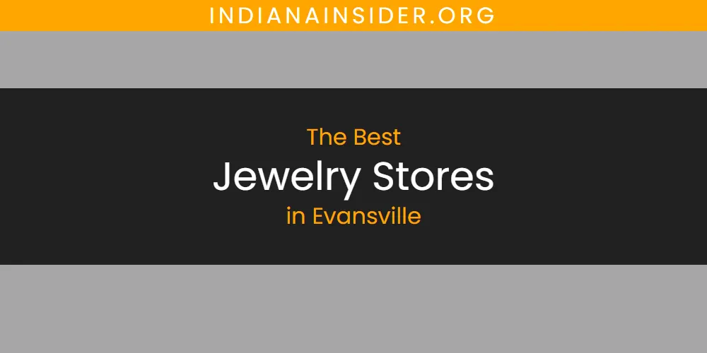 Best Jewelry Stores in Evansville: 2026 Ultimate Guide