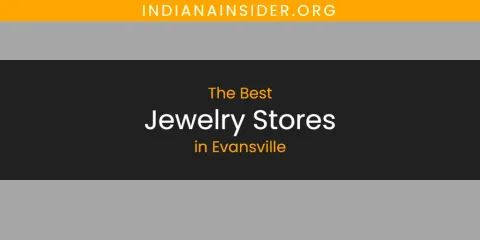Best Jewelry Stores in Evansville: Ultimate Guide