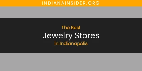 The Best Jewelry Stores in Indianapolis