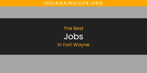 The Best Jobs in Fort Wayne