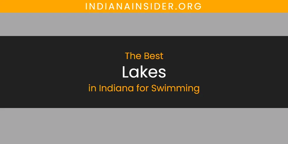 The Absolute Best Lakes in Indiana for Swimming  [Updated 2025]