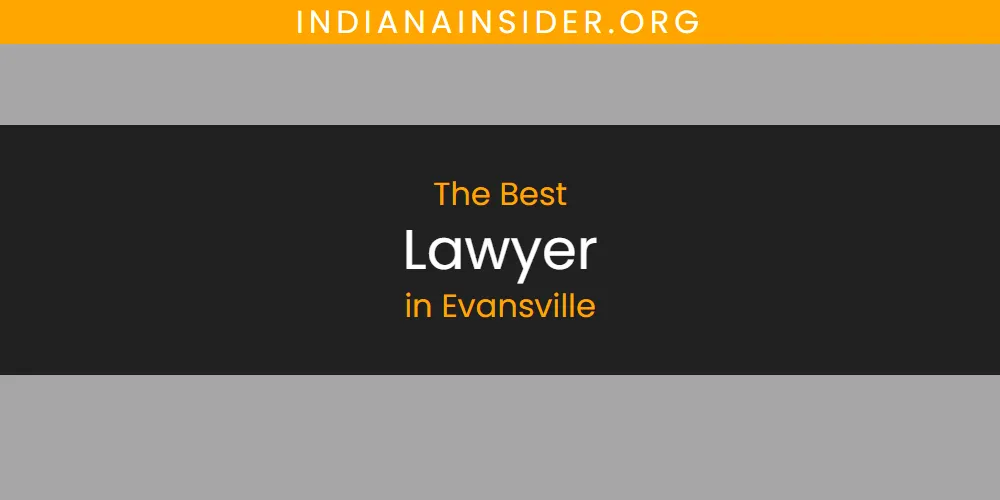 2026 Guide to Best Lawyer in Evansville