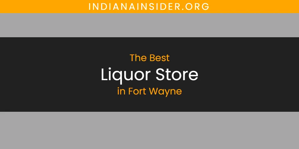Ranked: Best Liquor Store in Fort Wayne featured