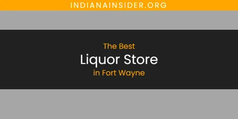 Ranked: Best Liquor Store in Fort Wayne