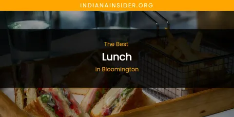 The Absolute Best Lunch in Bloomington