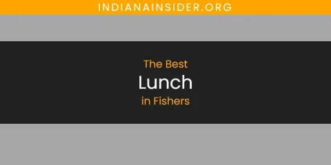 The Absolute Best Lunch in Fishers
