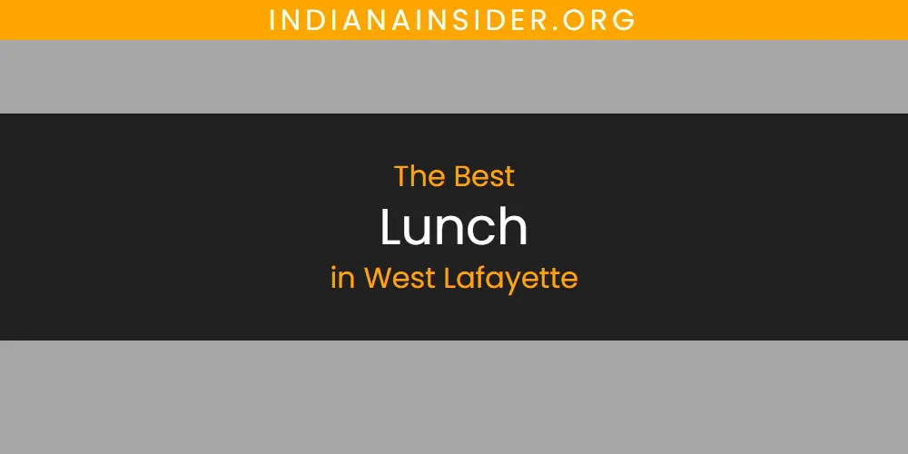 West Lafayette's Best Lunch [Updated 2025]