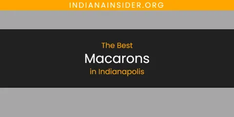 The Absolute Best Macarons in Indianapolis