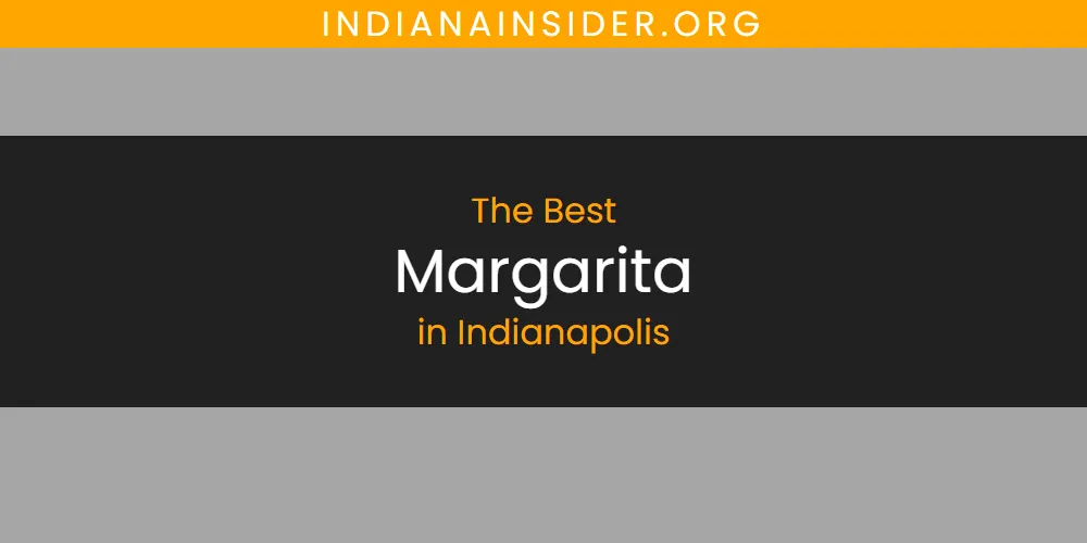 The Absolute Best Margarita in Indianapolis  [Updated 2025]