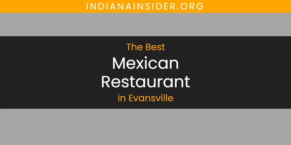 2026 Guide to Best Mexican Restaurant in Evansville
