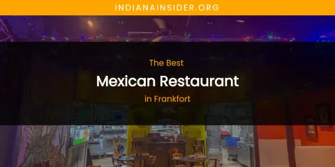 The Absolute Best Mexican Restaurant in Frankfort