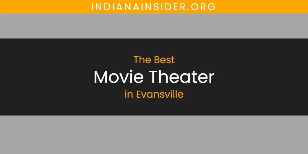 The 2026 Best Movie Theater in Evansville List