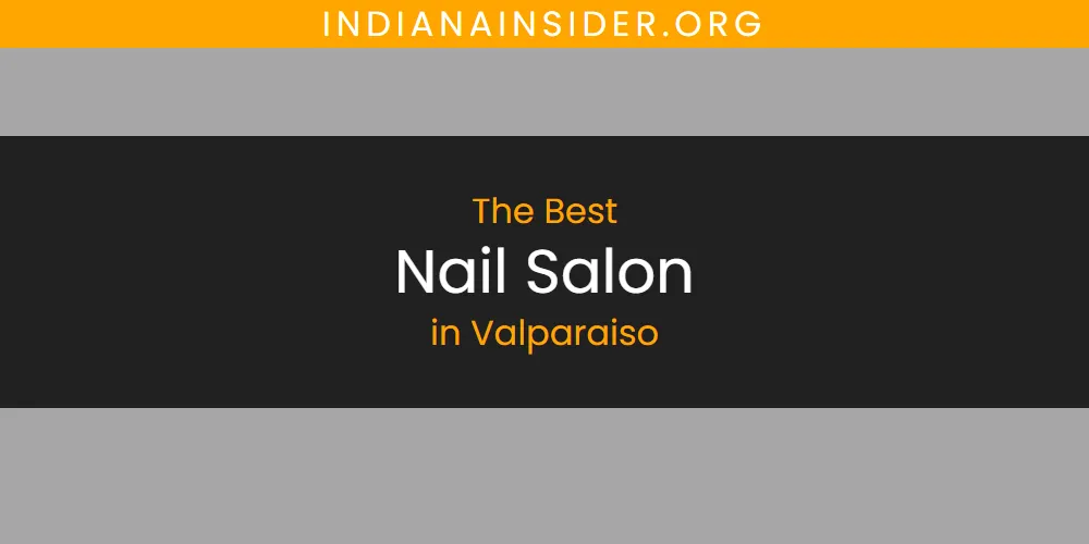 Valparaiso's Best Nail Salon [Updated 2025]