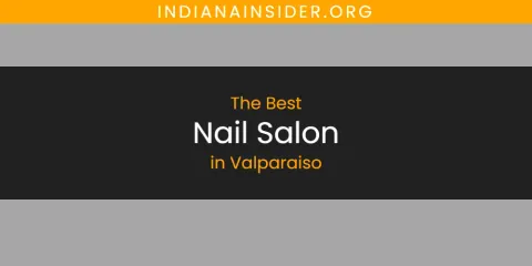 Best Nail Salon in Valparaiso: Ultimate Guide