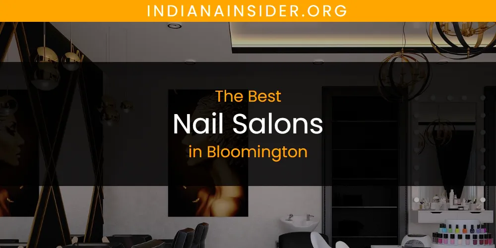 The Absolute Best Nail Salons in Bloomington  [Updated 2025]