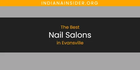 Guide to Best Nail Salons in Evansville