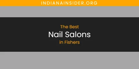 The Absolute Best Nail Salons in Fishers