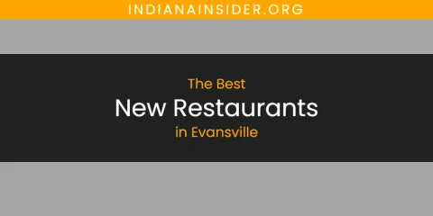 The Absolute Best New Restaurants in Evansville