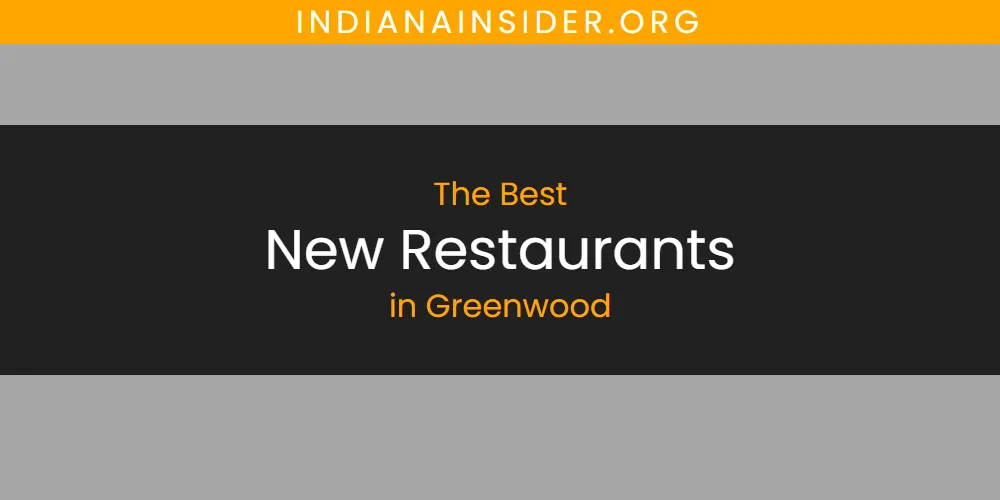 Best New Restaurants in Greenwood: Complete Guide (2026)