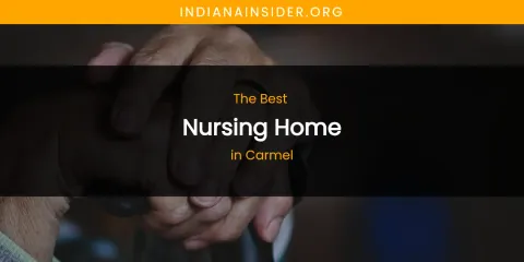 The Absolute Best Nursing Home in Carmel