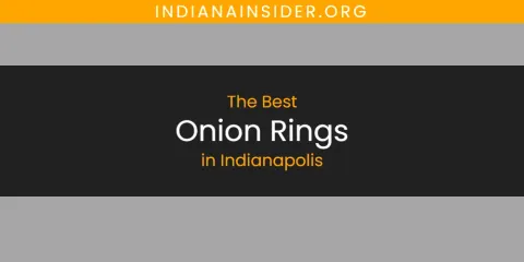 The Absolute Best Onion Rings in Indianapolis