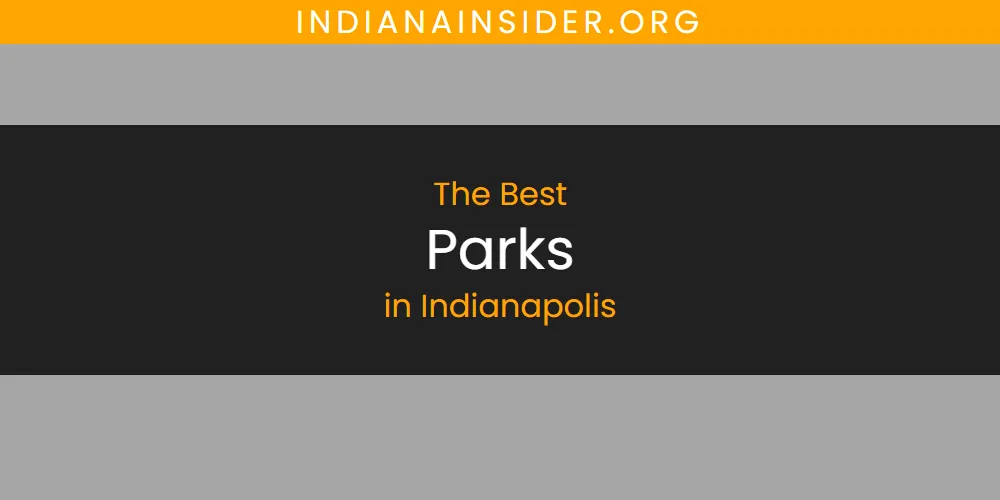 The Absolute Best Parks in Indianapolis featured