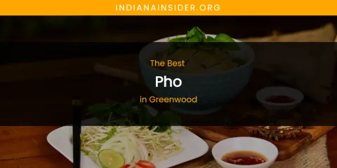 The Absolute Best Pho in Greenwood